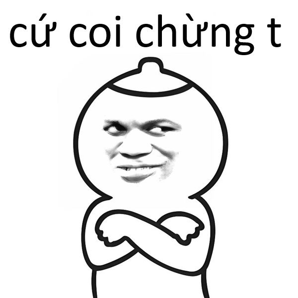 coi chừng tao meme (10) coi chừng tao meme (10)