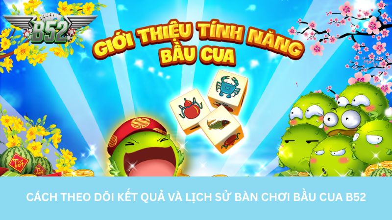 cach theo doi ket qua va lich su ban choi bau cua b52 cach theo doi ket qua va lich su ban choi bau cua b52