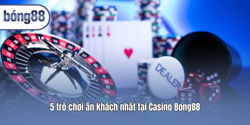 5 tro choi an khach nhat tai casino bong88
