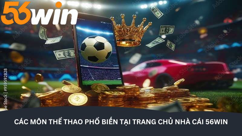 cac mon the thao pho bien tai trang chu nha cai 56win