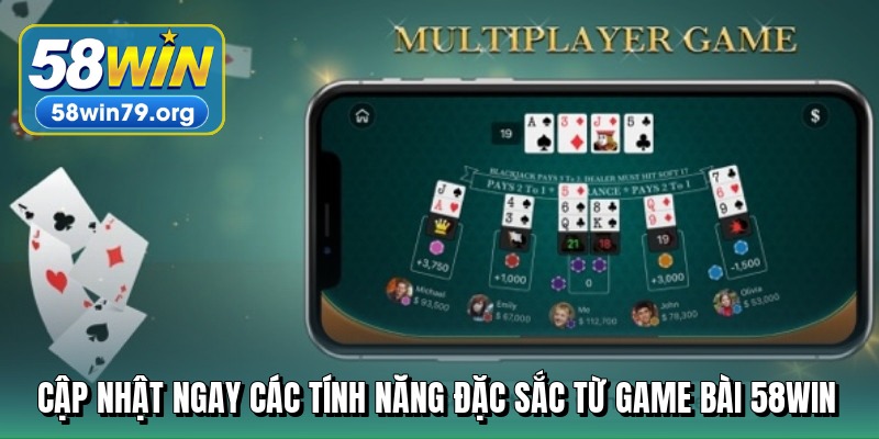 cap nhat ngay cac tinh nang dac sac tu game bai 58win