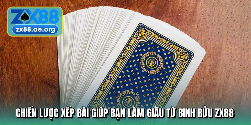 chien luoc xep bai giup ban lam giau tu binh buu zx88