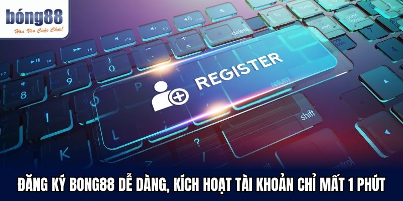 dang ky bong88 de dang kich hoat tai khoan chi mat 1 phut