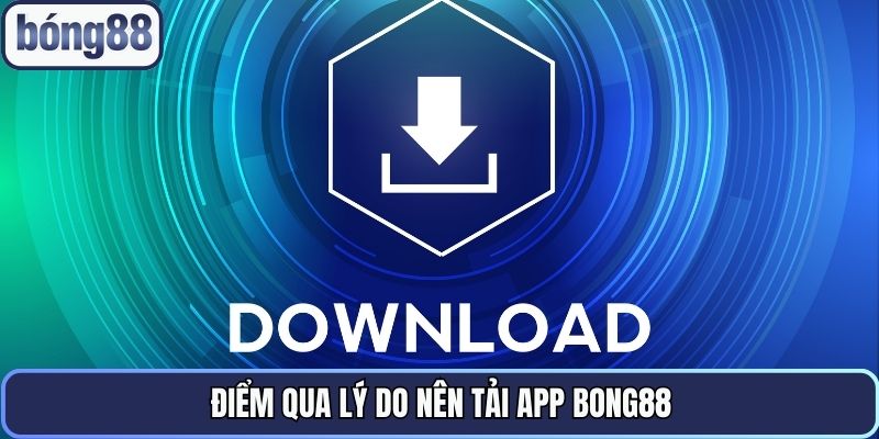 diem qua ly do nen tai app bong88