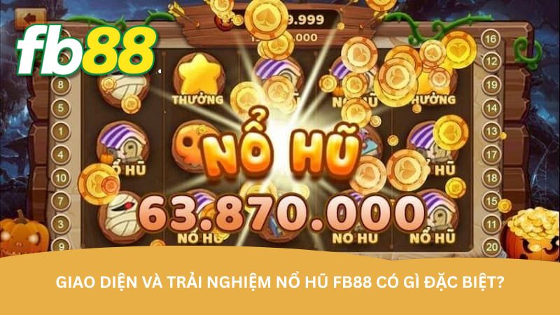 Giao diện và trải nghiệm Nổ hũ FB88 có gì đặc biệt?
