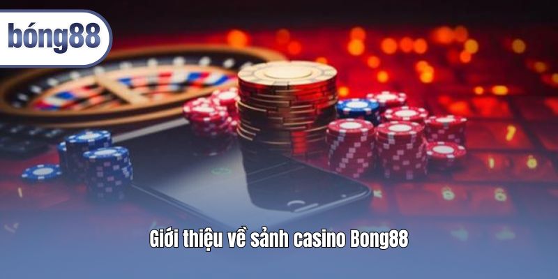 gioi thieu ve sanh casino bong88