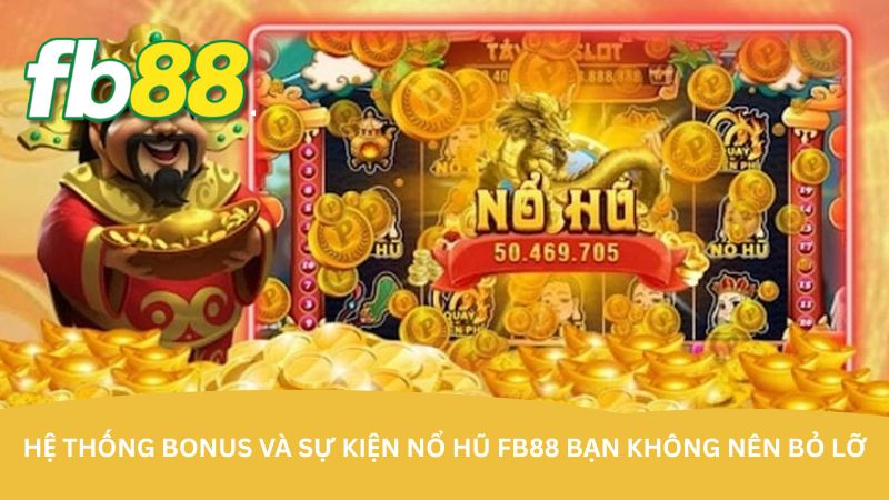 Hệ thống bonus và sự kiện Nổ hũ FB88 bạn không nên bỏ lỡ