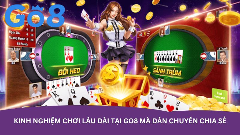 kinh nghiem choi lau dai tai go8 ma dan chuyen chia se