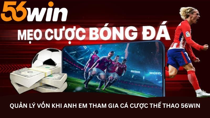 quan ly von khi anh em tham gia ca cuoc the thao 56win