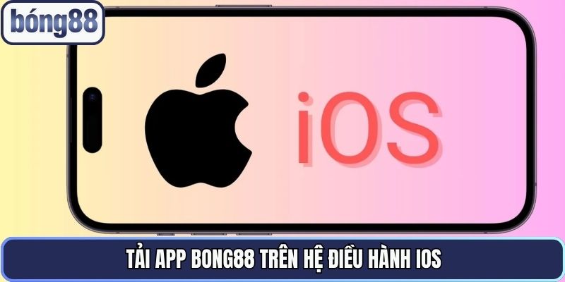 tai app bong88 tren he dieu hanh ios