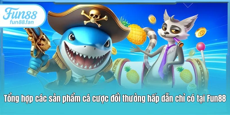 tong hop cac san pham ca cuoc doi thuong hap dan chi co tai fun88