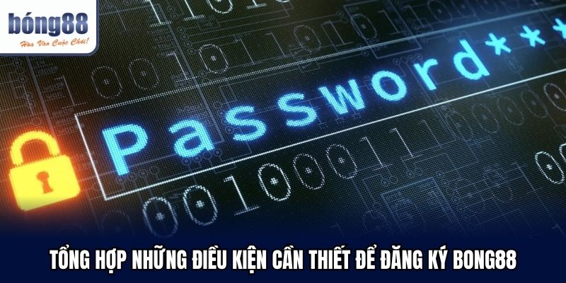 tong hop nhung dieu kien can thiet de dang ky bong88