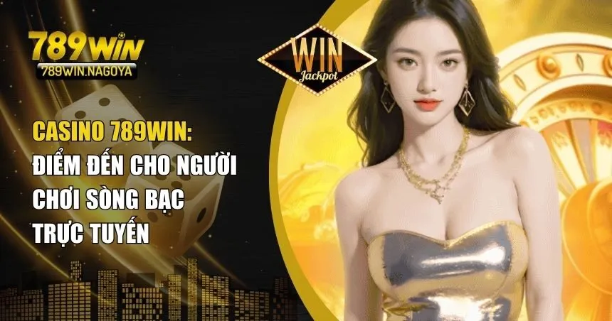 vi sao casino 789win la lua chon hang dau