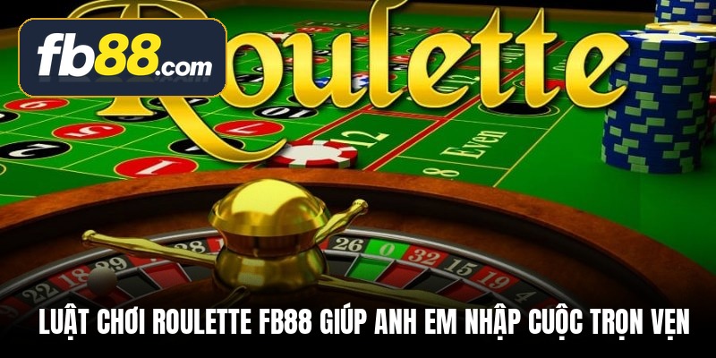 luat choi roulette fb88 giup anh em nhap cuoc tron ven