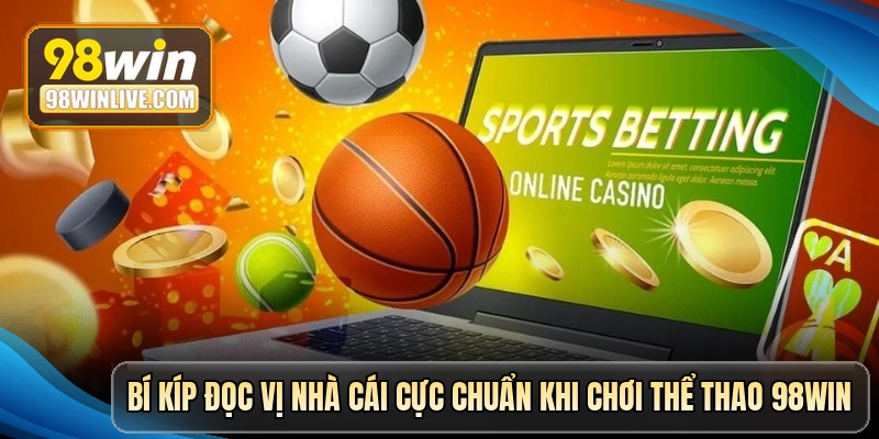 bi kip doc vi nha cai cuc chuan khi choi the thao 98win