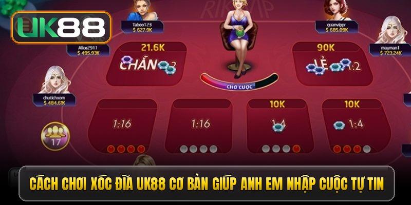 cach choi xoc dia uk88 co ban giup anh em nhap cuoc tu tin