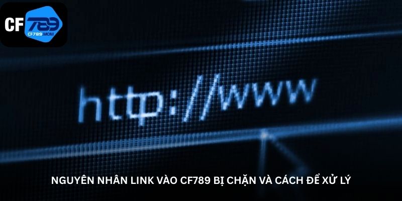 nguyen nhan link vao cf789 bi chan va cach de xu ly