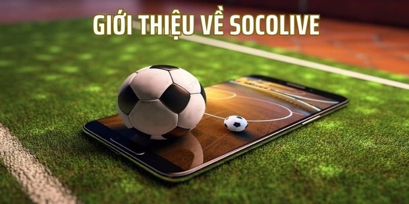 Gioi thieu ve Socolive truc tiep