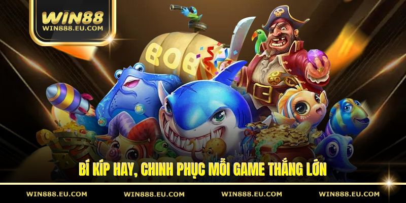 bi kip hay chinh phuc moi game thang lon