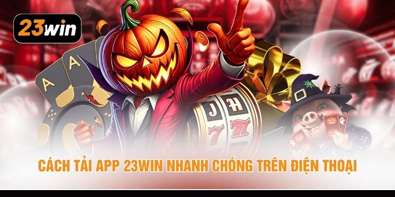 cach tai app 23win nhanh chong tren dien thoai