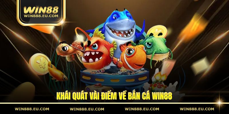 khai quat vai diem ve ban ca win88