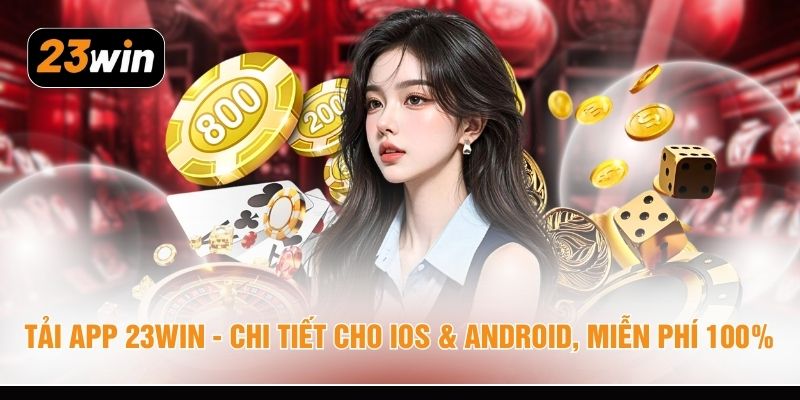 tai app 23win chi tiet cho ios android mien phi 100