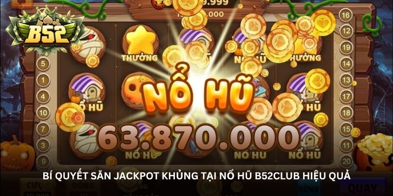 bi quyet san jackpot khung tai no hu b52club hieu qua