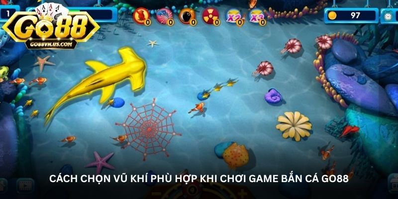 cach chon vu khi phu hop khi choi game ban ca go88