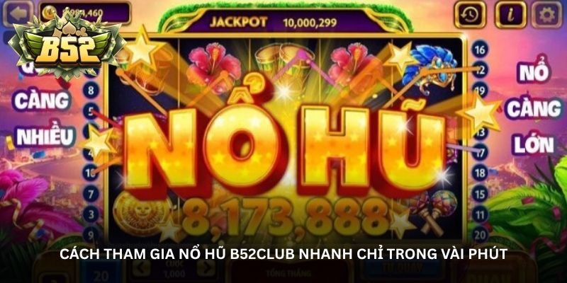 cach tham gia no hu b52club nhanh chi trong vai phut