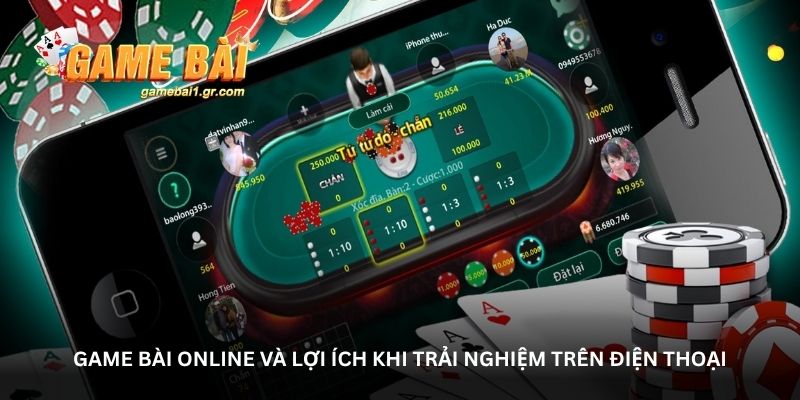 game bai online va loi ich khi trai nghiem tren dien thoai