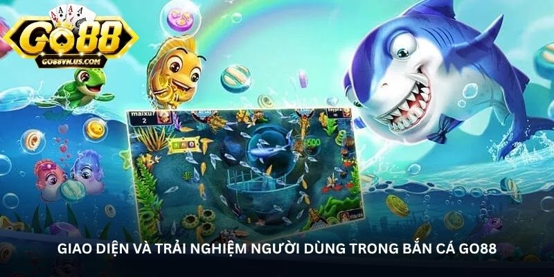 giao dien va trai nghiem nguoi dung trong ban ca go88
