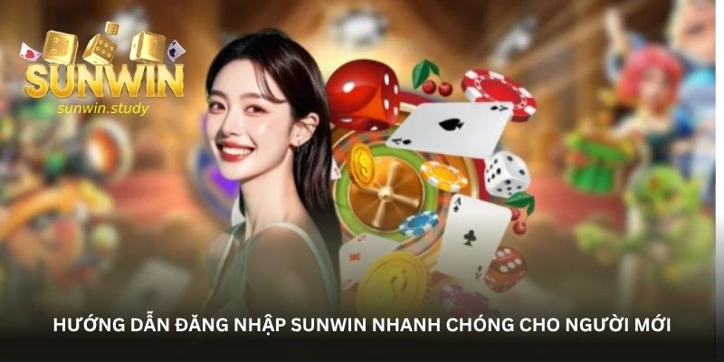 huong dan dang nhap sunwin nhanh chong cho nguoi moi