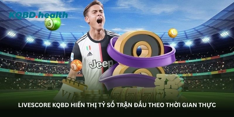 livescore kqbd hien thi ty so tran dau theo thoi gian thuc