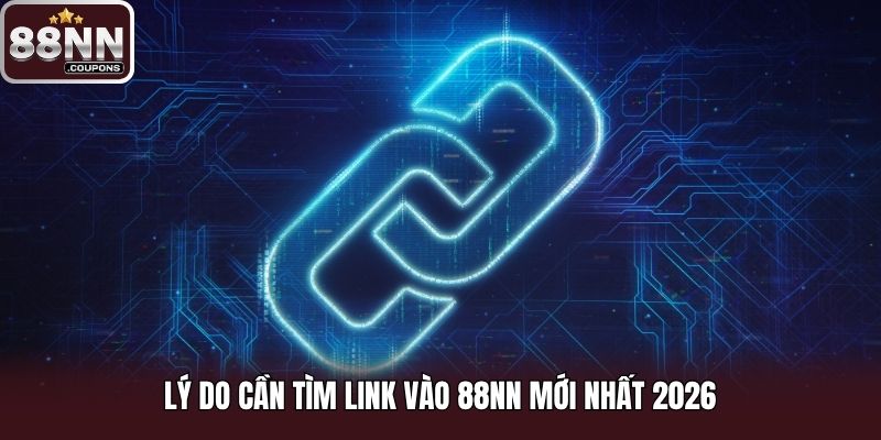 ly do can tim link vao 88nn moi nhat 2026