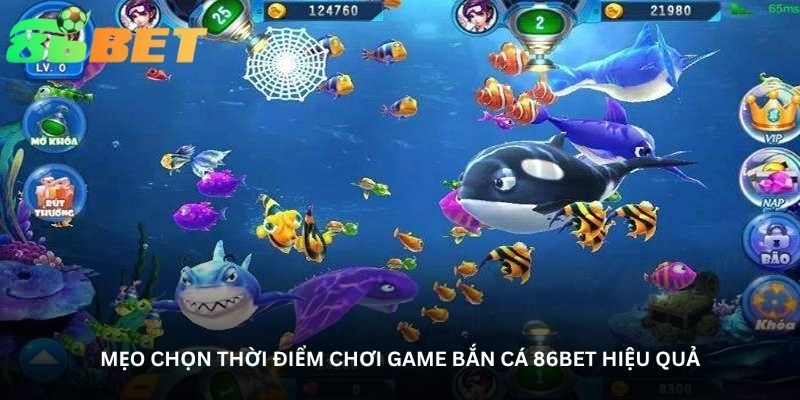 meo chon thoi diem choi game ban ca 86bet hieu qua