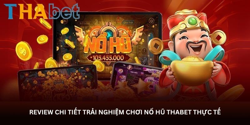 review chi tiet trai nghiem choi no hu thabet thuc te