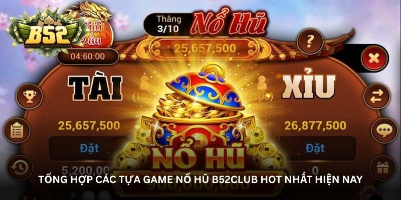 tong hop cac tua game no hu b52club hot nhat hien nay