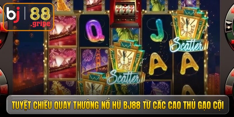 tuyet chieu quay thuong no hu bj88 tu cac cao thu gao coi