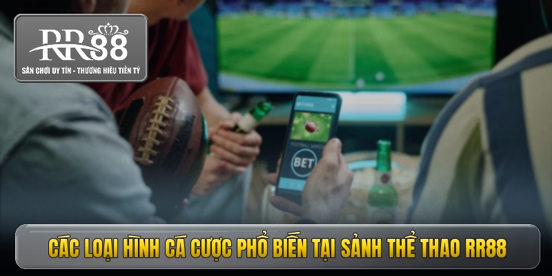 cac loai hinh ca cuoc pho bien tai sanh the thao rr88