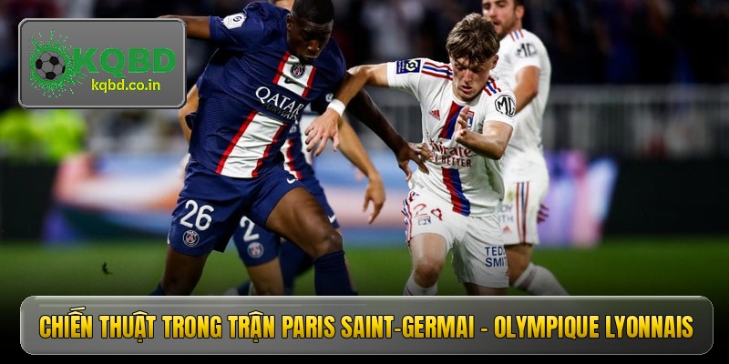 chien thuat trong tran paris saint germai olympique lyonnais