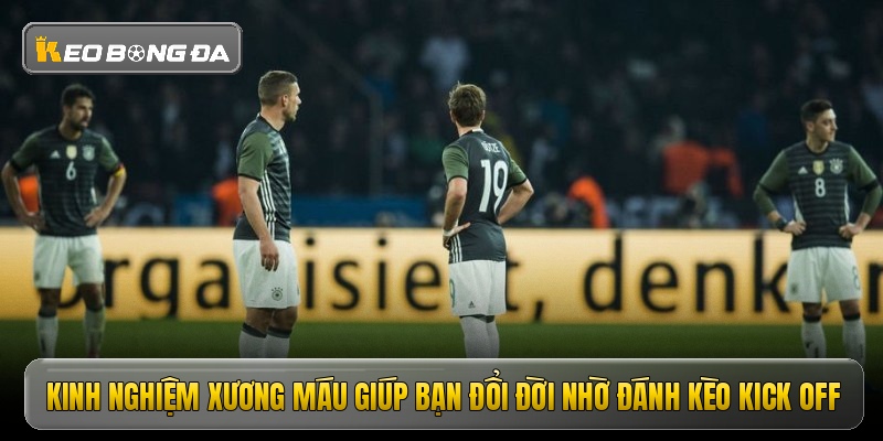 kinh nghiem xuong mau giup ban doi doi nho danh keo kick off kinh nghiem xuong mau giup ban doi doi nho danh keo kick off