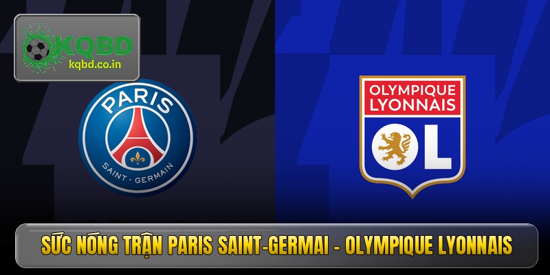 suc nong tran paris saint germai olympique lyonnais